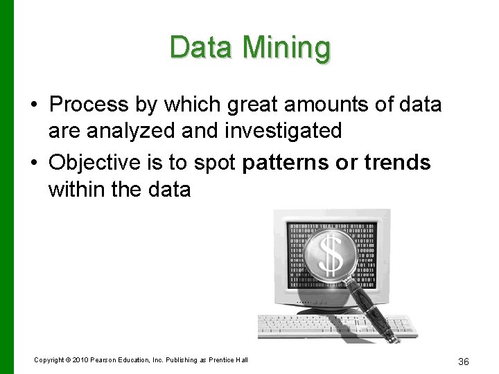 Data Mining • Process by which great amounts of data are analyzed and investigated