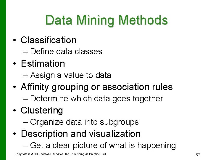 Data Mining Methods • Classification – Define data classes • Estimation – Assign a Data Mining Methods • Classification – Define data classes • Estimation – Assign a