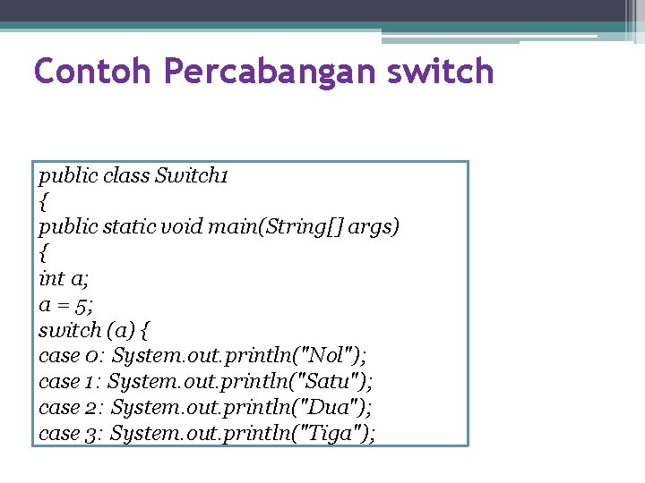 Contoh Percabangan switch public class Switch 1 { public static void main(String[] args) {