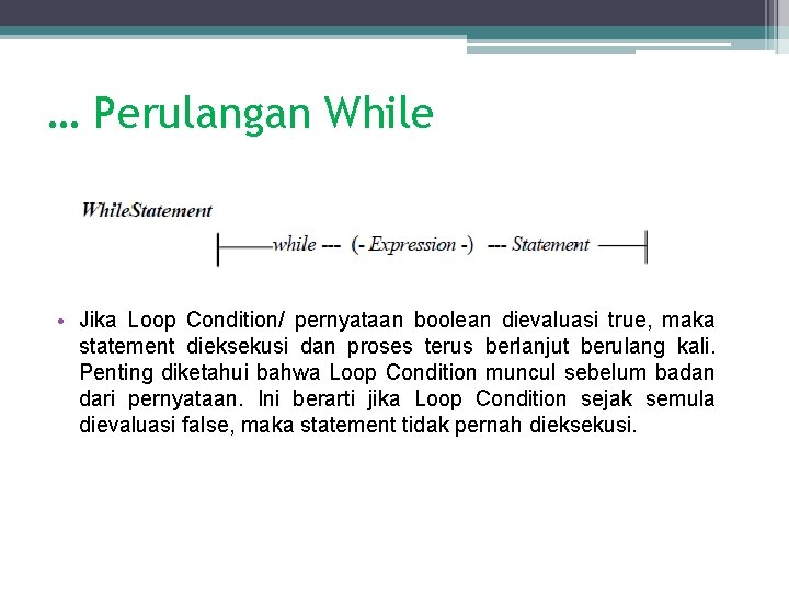 … Perulangan While • Jika Loop Condition/ pernyataan boolean dievaluasi true, maka statement dieksekusi