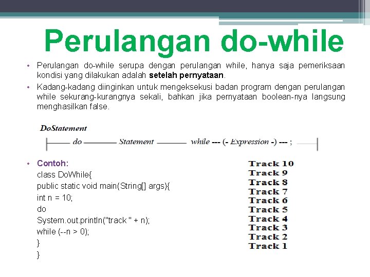 Perulangan do-while • Perulangan do-while serupa dengan perulangan while, hanya saja pemeriksaan kondisi yang