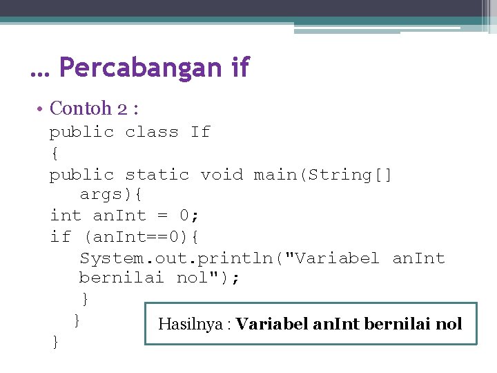 … Percabangan if • Contoh 2 : public class If { public static void