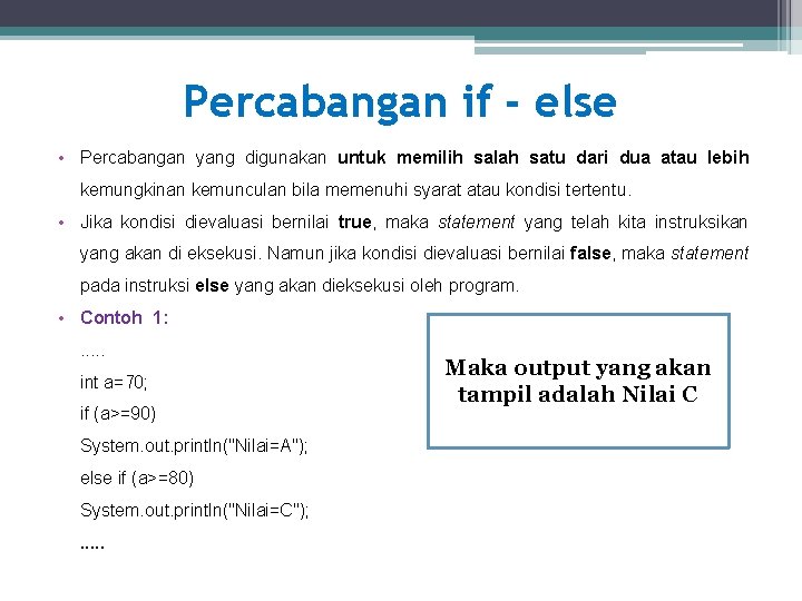 Percabangan if - else • Percabangan yang digunakan untuk memilih salah satu dari dua