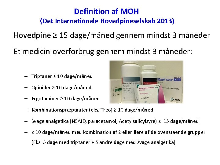Definition af MOH (Det Internationale Hovedpineselskab 2013) Hovedpine ≥ 15 dage/måned gennem mindst 3