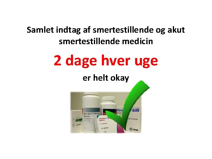 Samlet indtag af smertestillende og akut smertestillende medicin 2 dage hver uge er helt