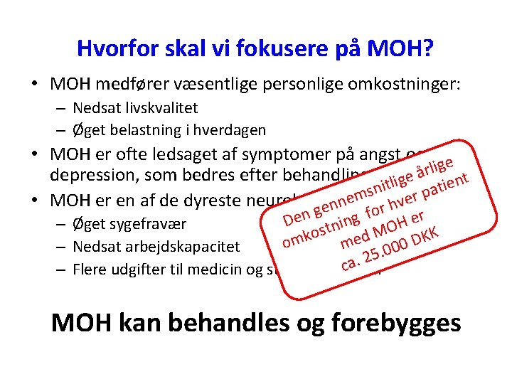 Hvorfor skal vi fokusere på MOH? • MOH medfører væsentlige personlige omkostninger: – Nedsat