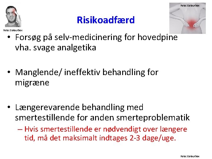 Foto: Colourbox Risikoadfærd Foto: Colourbox • Forsøg på selv-medicinering for hovedpine vha. svage analgetika