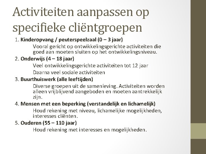 Activiteiten aanpassen op specifieke cliëntgroepen 1. Kinderopvang / peuterspeelzaal (0 – 3 jaar) Vooral