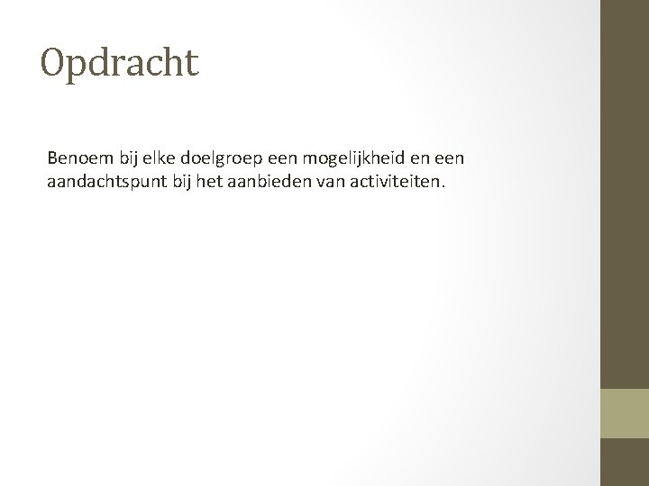 Opdracht Benoem bij elke doelgroep een mogelijkheid en een aandachtspunt bij het aanbieden van Opdracht Benoem bij elke doelgroep een mogelijkheid en een aandachtspunt bij het aanbieden van