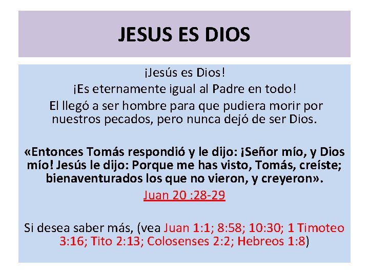 JESUS ES DIOS ¡Jesús es Dios! ¡Es eternamente igual al Padre en todo! El