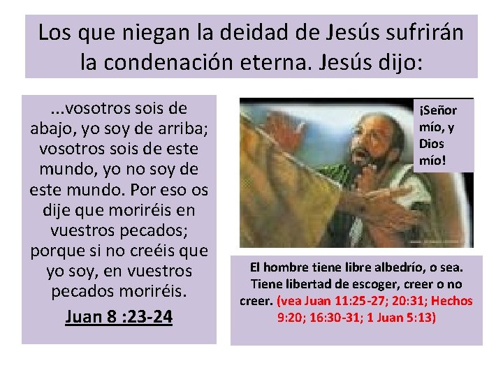 Los que niegan la deidad de Jesús sufrirán la condenación eterna. Jesús dijo: .