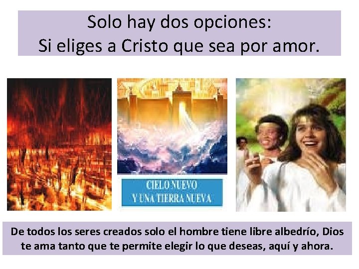 Solo hay dos opciones: Si eliges a Cristo que sea por amor. De todos