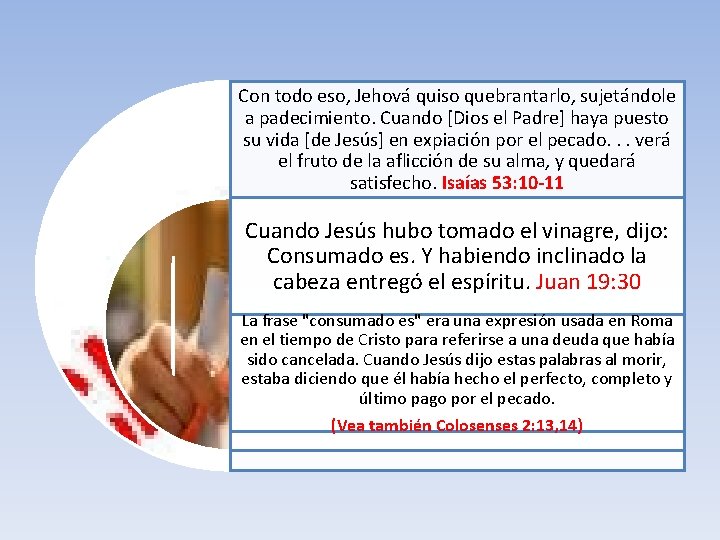 Con todo eso, Jehová quiso quebrantarlo, sujetándole a padecimiento. Cuando [Dios el Padre] haya