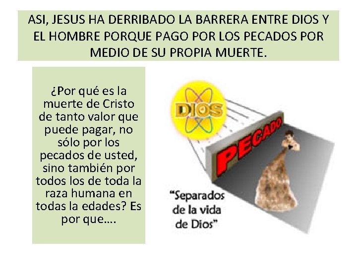 ASI, JESUS HA DERRIBADO LA BARRERA ENTRE DIOS Y EL HOMBRE PORQUE PAGO POR