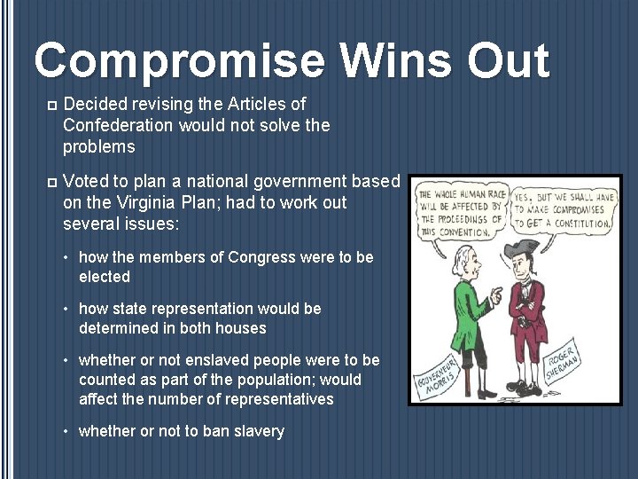 Compromise Wins Out p Decided revising the Articles of Confederation would not solve the