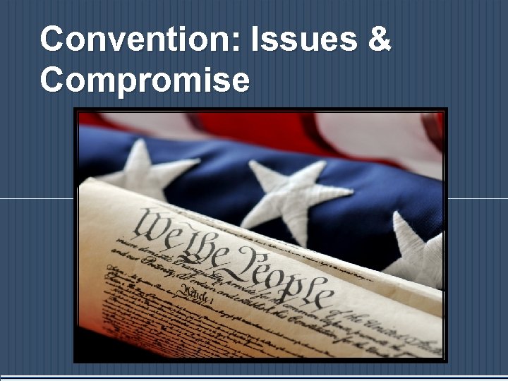 Convention: Issues & Compromise 