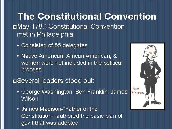The Constitutional Convention p. May 1787 -Constitutional Convention met in Philadelphia • Consisted of