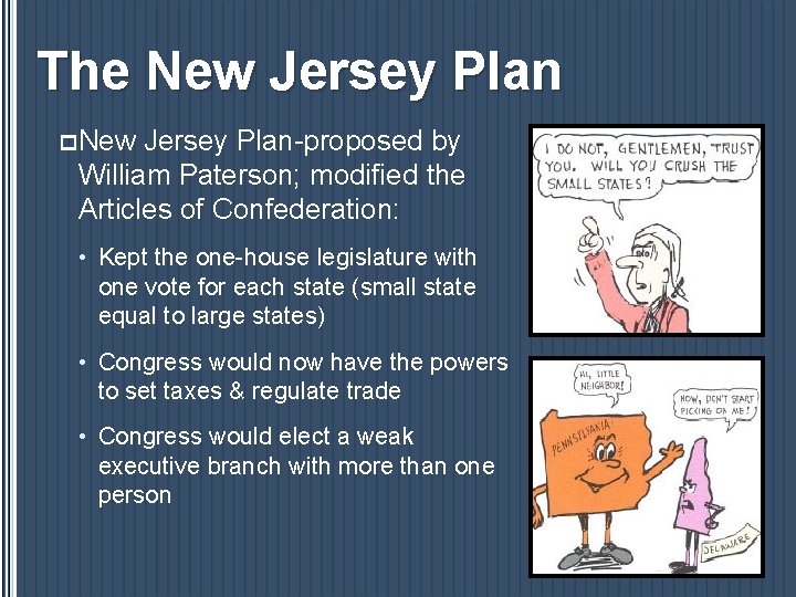 The New Jersey Plan p New Jersey Plan-proposed by William Paterson; modified the Articles