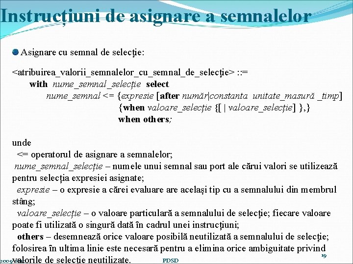 Instrucțiuni de asignare a semnalelor Asignare cu semnal de selecție: <atribuirea_valorii_semnalelor_cu_semnal_de_selecție> : : =