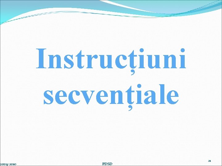  2009 -2010 Instrucțiuni secvențiale PDSD 21 