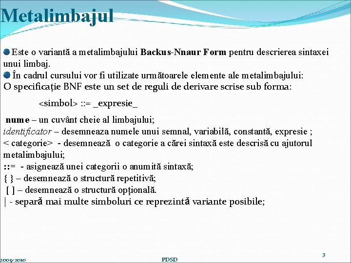 Metalimbajul Este o variantă a metalimbajului Backus-Nnaur Form pentru descrierea sintaxei unui limbaj. În