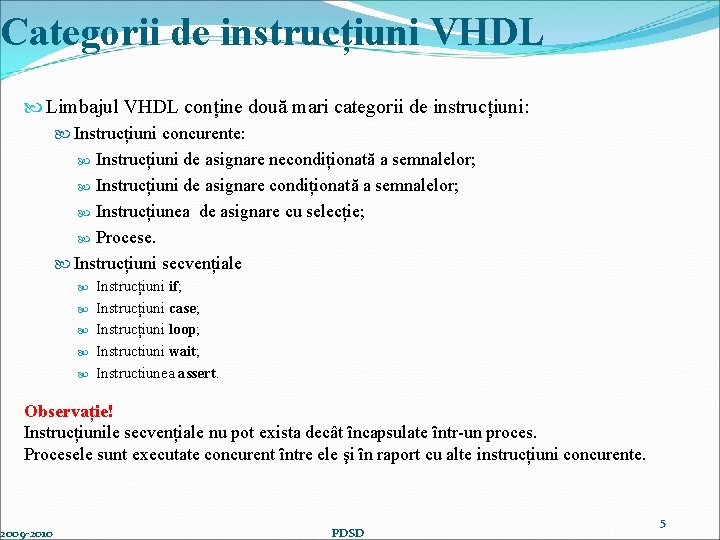 Categorii de instrucțiuni VHDL Limbajul VHDL conține două mari categorii de instrucțiuni: Instrucțiuni concurente: