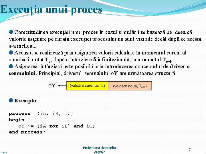 Execuția unui proces 2010 Corectitudinea execuției unui proces ȋn cazul simulării se bazează pe