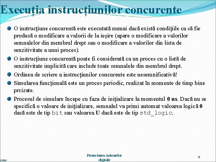 Execuția instrucțiunilor concurente 2010 O instrucțiune concurentă este executată numai dacă există condițiile ca