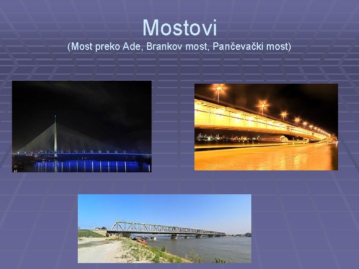 Mostovi (Most preko Ade, Brankov most, Pančevački most) 