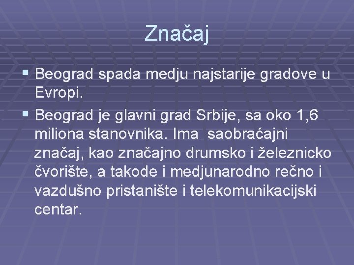 Značaj § Beograd spada medju najstarije gradove u Evropi. § Beograd je glavni grad