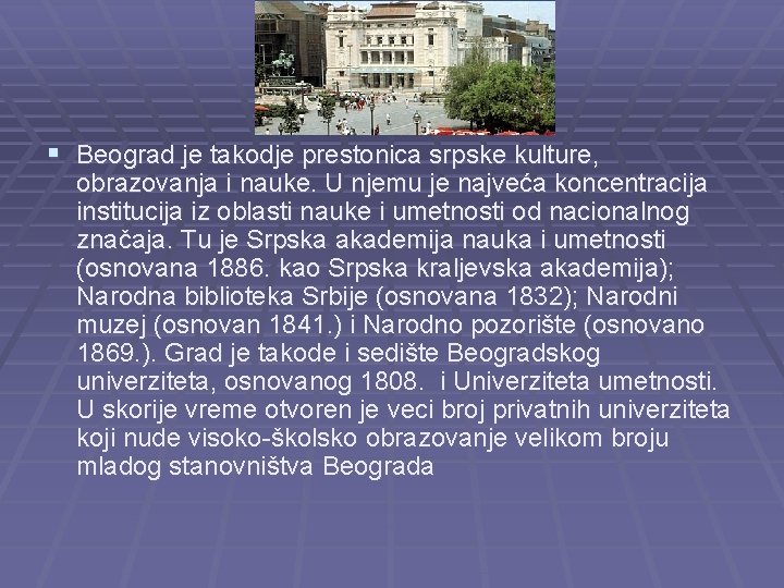 § Beograd je takodje prestonica srpske kulture, obrazovanja i nauke. U njemu je najveća