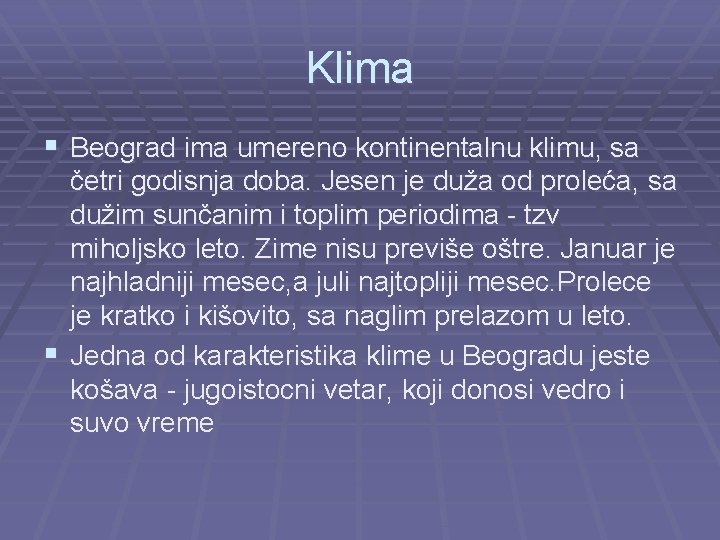 Klima § Beograd ima umereno kontinentalnu klimu, sa četri godisnja doba. Jesen je duža