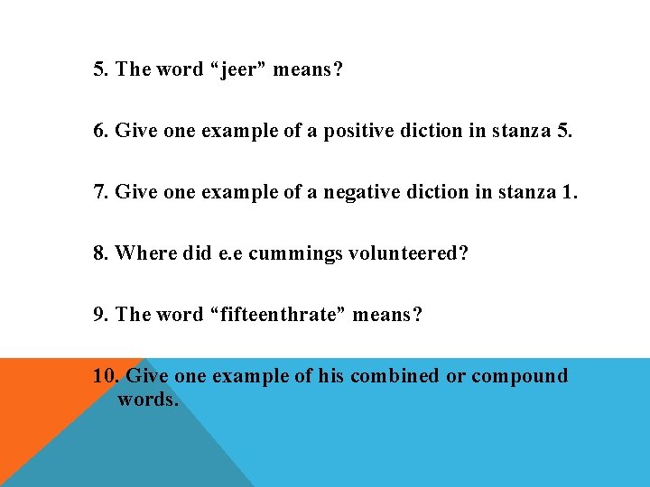 5. The word “jeer” means? 6. Give one example of a positive diction in