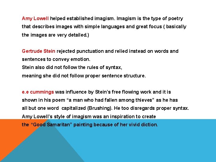 Amy Lowell helped established imagism. Imagism is the type of poetry that describes images