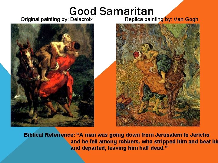 Good Samaritan Original painting by: Delacroix Replica painting by: Van Gogh Biblical Referrence: “A