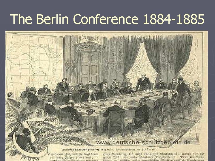 The Berlin Conference 1884 -1885 