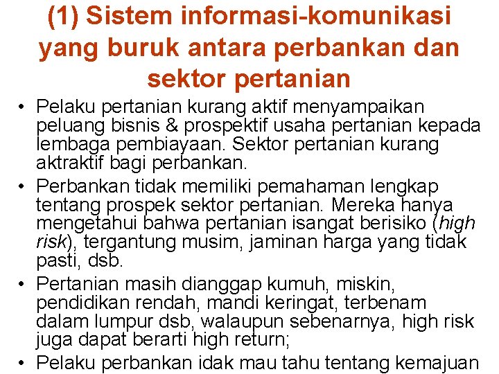 (1) Sistem informasi-komunikasi yang buruk antara perbankan dan sektor pertanian • Pelaku pertanian kurang