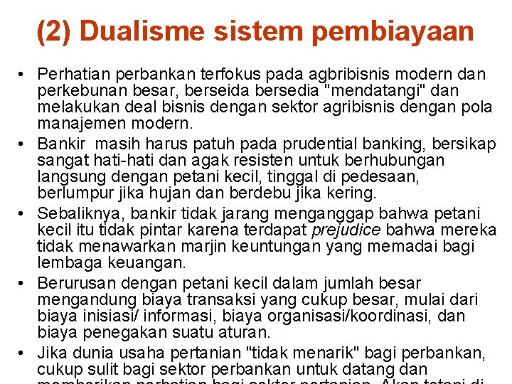 (2) Dualisme sistem pembiayaan • Perhatian perbankan terfokus pada agbribisnis modern dan perkebunan besar,