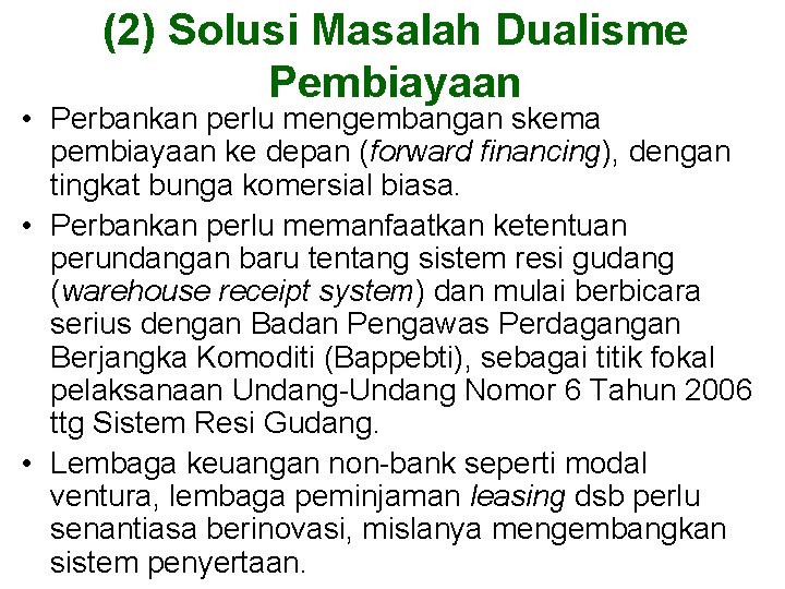 (2) Solusi Masalah Dualisme Pembiayaan • Perbankan perlu mengembangan skema pembiayaan ke depan (forward