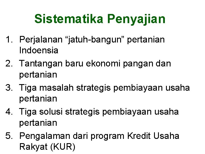 Sistematika Penyajian 1. Perjalanan “jatuh-bangun” pertanian Indoensia 2. Tantangan baru ekonomi pangan dan pertanian