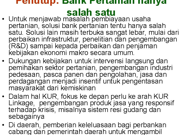 Penutup: Bank Pertanian hanya salah satu • Untuk menjawab masalah pembiayaan usaha pertanian, solusi