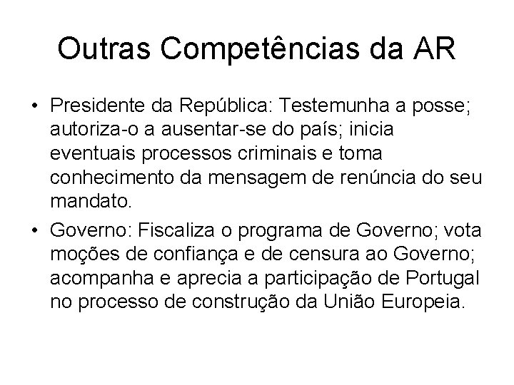 Outras Competências da AR • Presidente da República: Testemunha a posse; autoriza-o a ausentar-se