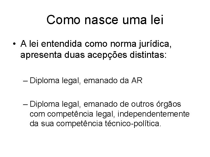 Como nasce uma lei • A lei entendida como norma jurídica, apresenta duas acepções