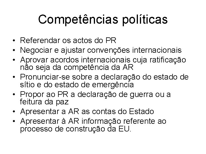 Competências políticas • Referendar os actos do PR • Negociar e ajustar convenções internacionais