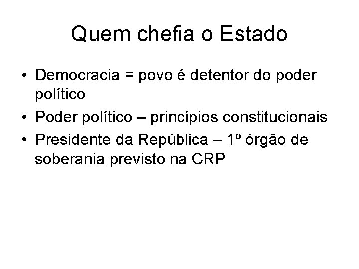 Quem chefia o Estado • Democracia = povo é detentor do poder político •