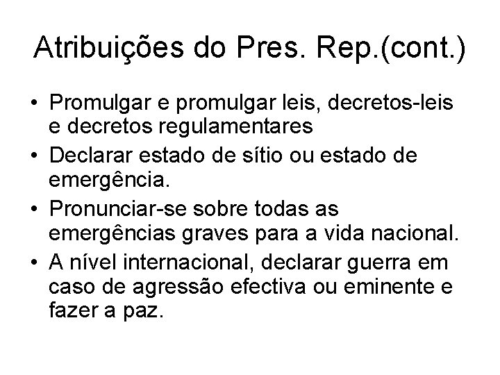 Atribuições do Pres. Rep. (cont. ) • Promulgar e promulgar leis, decretos-leis e decretos