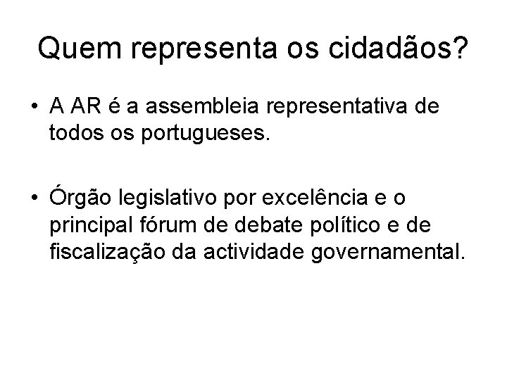 Quem representa os cidadãos? • A AR é a assembleia representativa de todos os