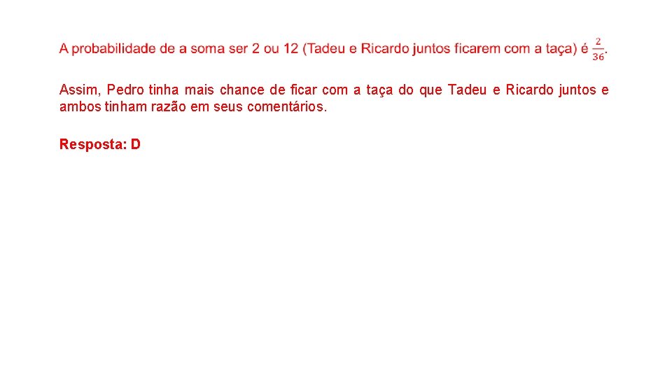  Assim, Pedro tinha mais chance de ficar com a taça do que Tadeu