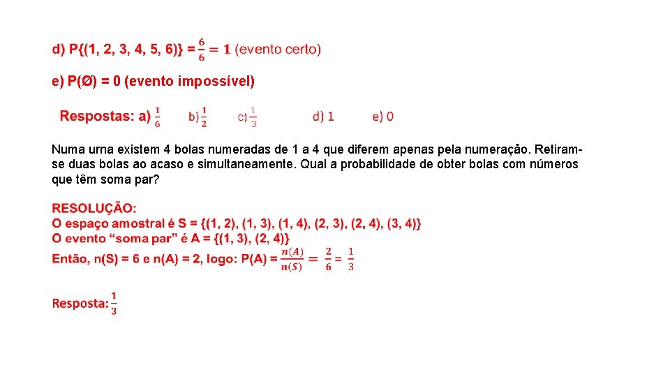  e) P(Ø) = 0 (evento impossível) Numa urna existem 4 bolas numeradas de