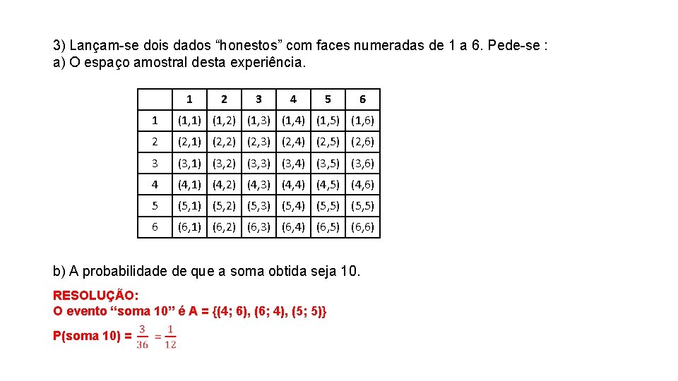 3) Lançam-se dois dados “honestos” com faces numeradas de 1 a 6. Pede-se :